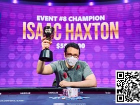 【EV扑克】Isaac Haxton在扑克大师赛1.5万刀买入比赛中夺冠,获得六位数奖金